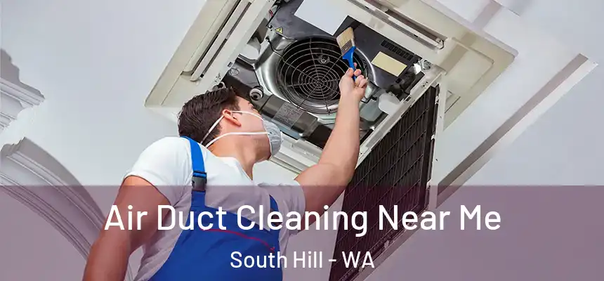  Air Duct Cleaning Near Me South Hill - WA