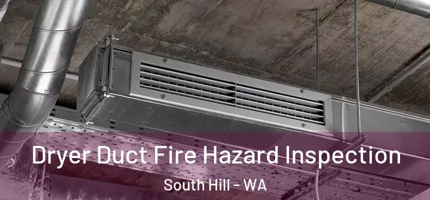  Dryer Duct Fire Hazard Inspection South Hill - WA