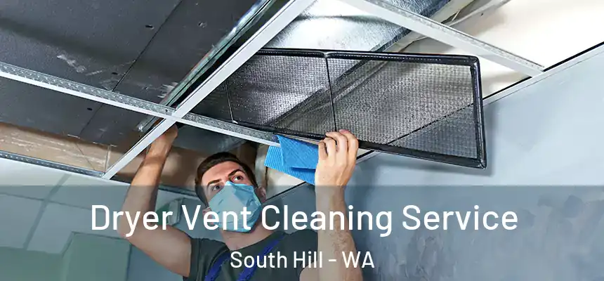  Dryer Vent Cleaning Service South Hill - WA