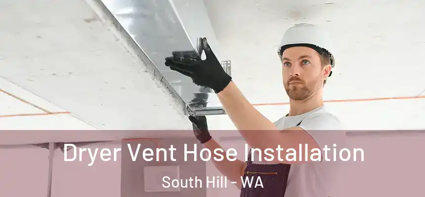  Dryer Vent Hose Installation South Hill - WA