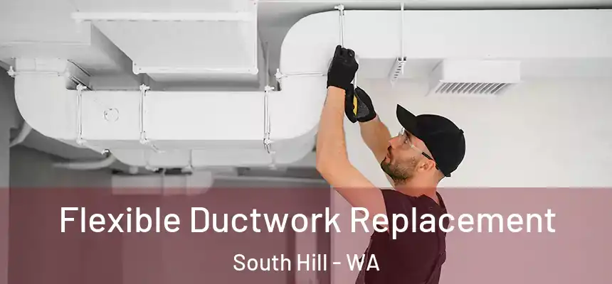  Flexible Ductwork Replacement South Hill - WA