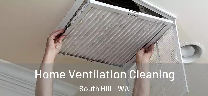  Home Ventilation Cleaning South Hill - WA