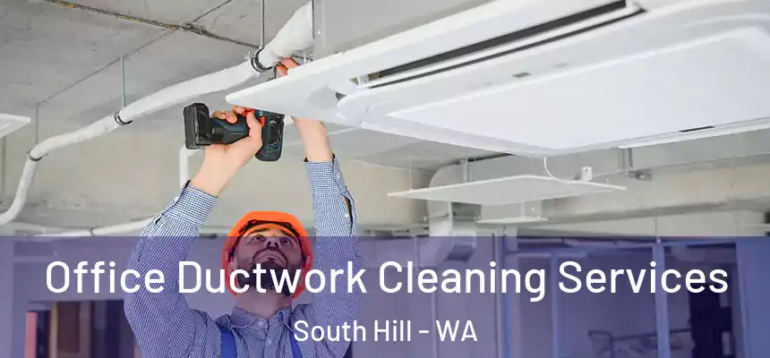  Office Ductwork Cleaning Services South Hill - WA