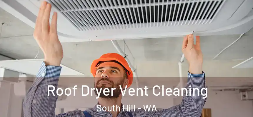  Roof Dryer Vent Cleaning South Hill - WA